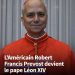 L’Américain Robert Francis Prevost devient le nouveau Pape : qui est-il ?
