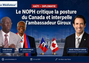 Haïti – Diplomatie : le NOPH critique la posture du Canada et interpelle l’ambassadeur Giroux