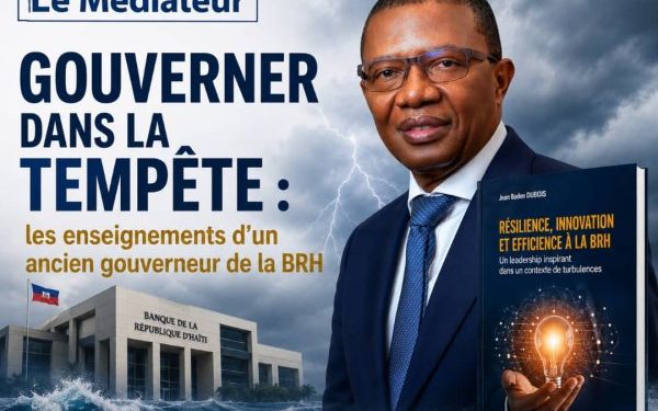 Gouverner dans la tempête : les enseignements d’un ancien gouverneur de la BRH