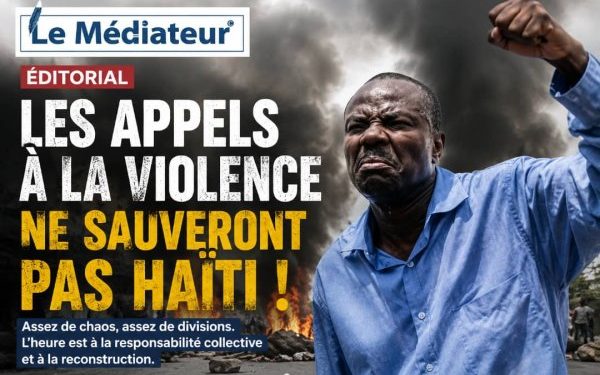 Éditorial : Les appels à la violence ne sauveront pas Haïti !