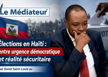 Élections en Haïti : entre urgence démocratique et réalité sécuritaire – par Sonet Saint-Louis av 