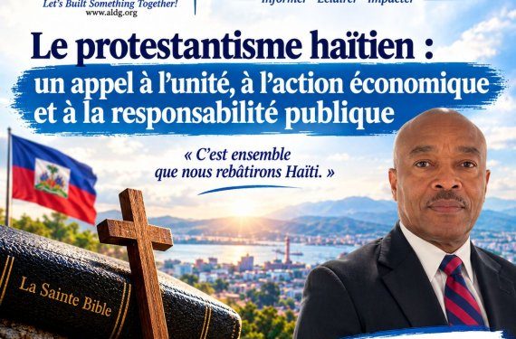 Le protestantisme haïtien : un appel à l’unité, à l’action économique et à la responsablité publique – par Jean- Samuel Trezil