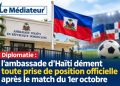 Diplomatie : l’ambassade d’Haïti dément toute prise de position officielle après le match du 1er octobre